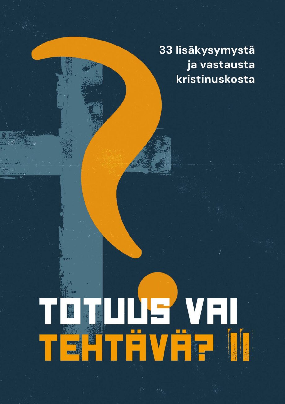 Totuus vai tehtävä? II 33 lisäkysymystä ja vastausta kristinuskosta